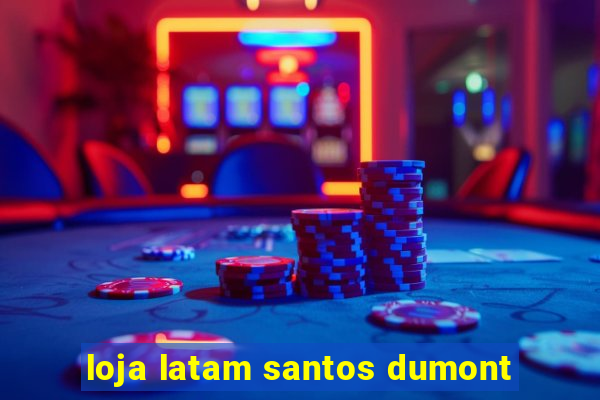 loja latam santos dumont